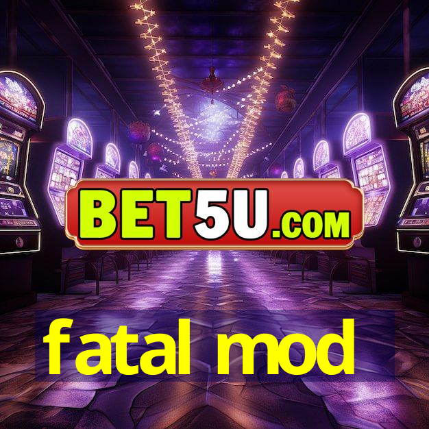 fatal mod